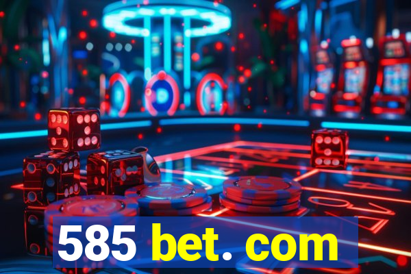 585 bet. com